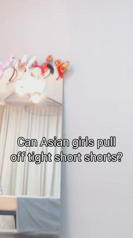 Can Asian girl pull off tight shorts?