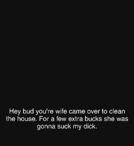 Your wife does more than just clean houses