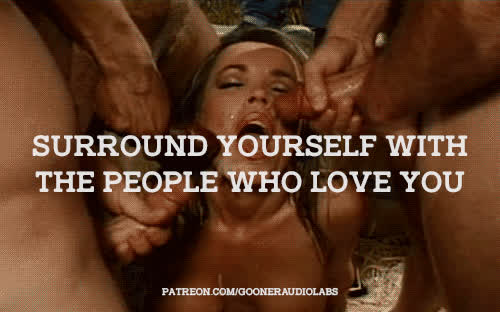 Surround yourself with the people who love you.