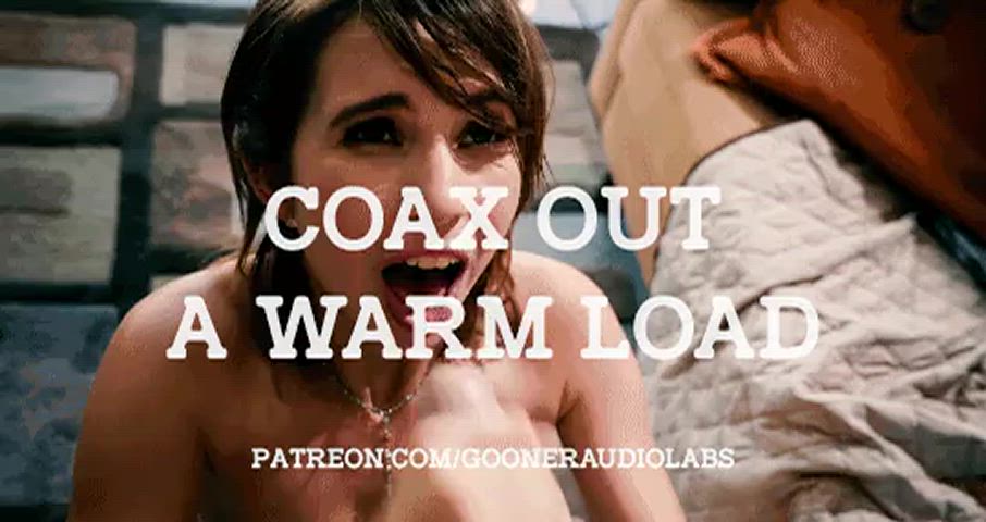 Coax out a warm load.