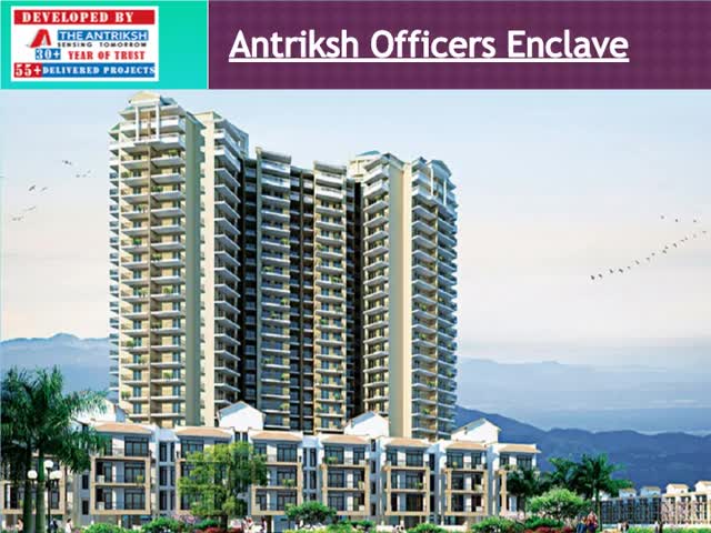 Get your luxurious home in Antriksh Officers Enclave with best Amenities