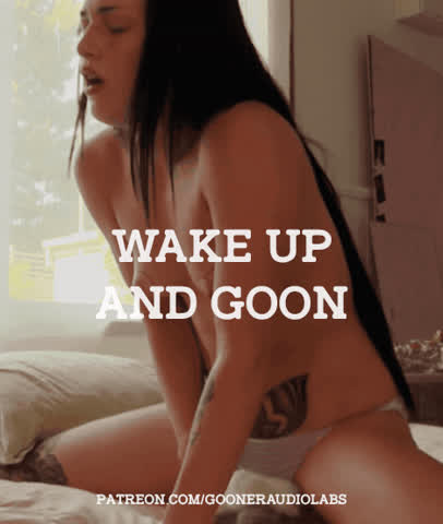 Wake up and goon.