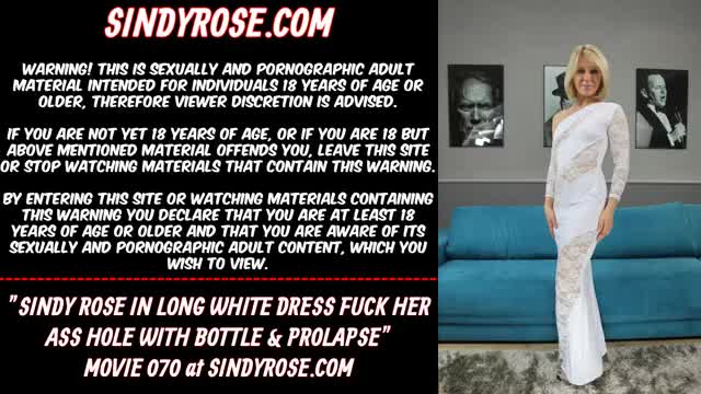 Sindy Rose in long white dress fuck her ass hole with bottle & prolapse