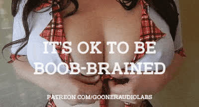 It's OK to be boob-brained.