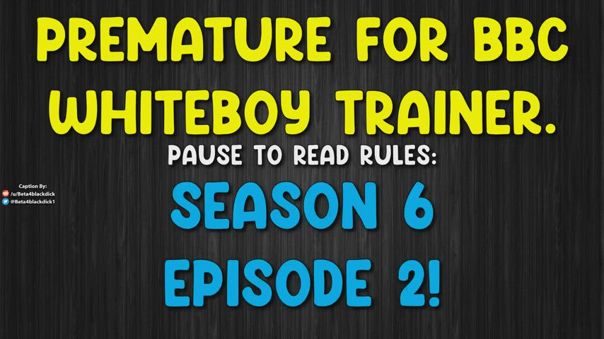 S6E2 - Train your little white dick to spurt as quick as possible for BBC! (Full