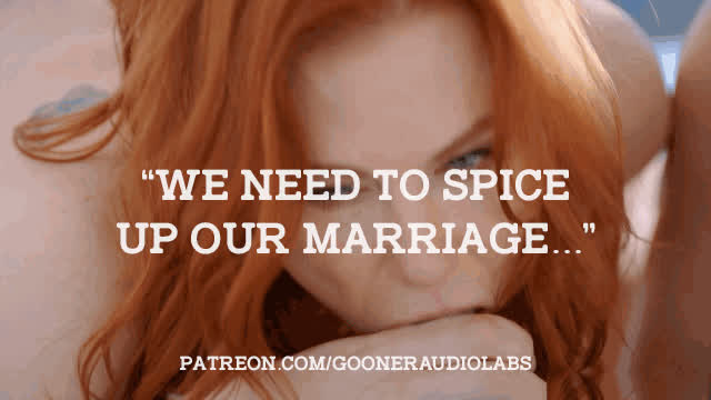"We need to spice up our marriage..."