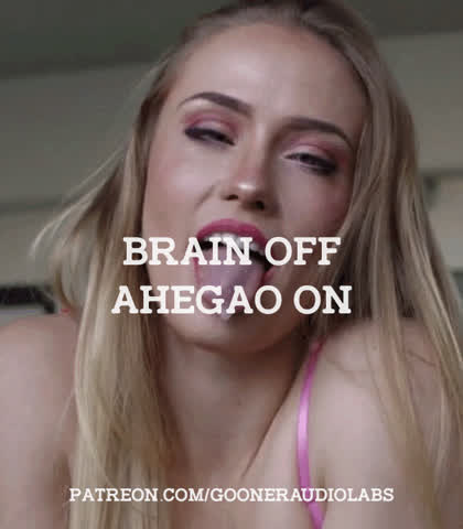 Brain off, ahegao on.