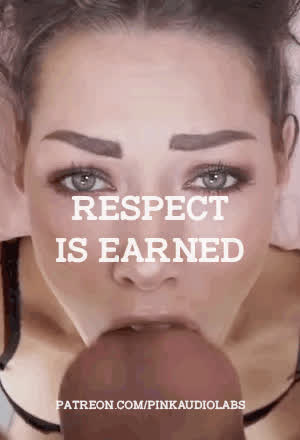 Respect is earned.
