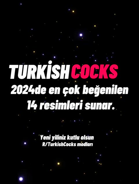 r/TurkishCocks yeni yilinizi şimdiden kutlar başarılı bir 2025 diler. Hepiniz