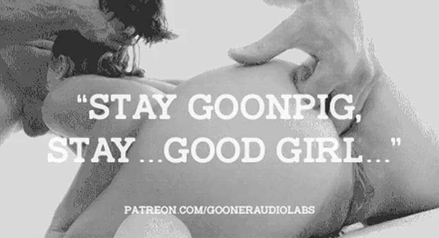 "Stay Goonpig, stay...good girl..."