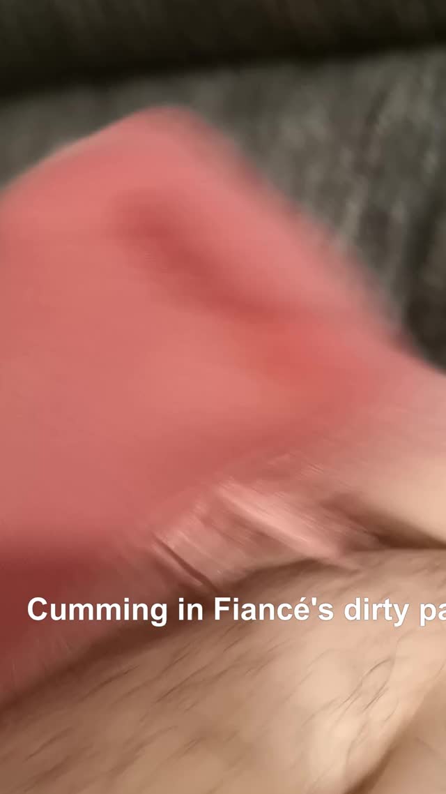 Cumming in Fiancé's Dirty Panties