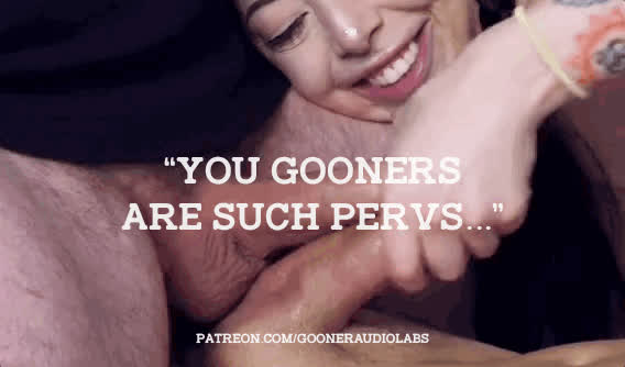 "You gooners are such pervs..."