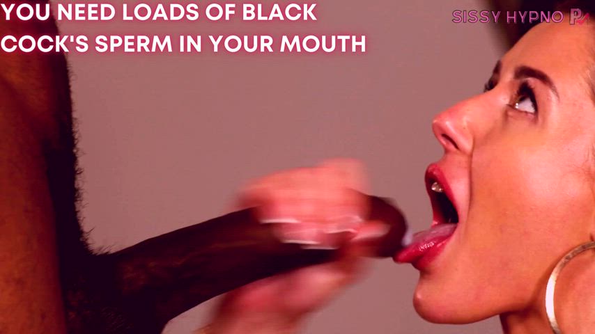 You need cum in your mouth