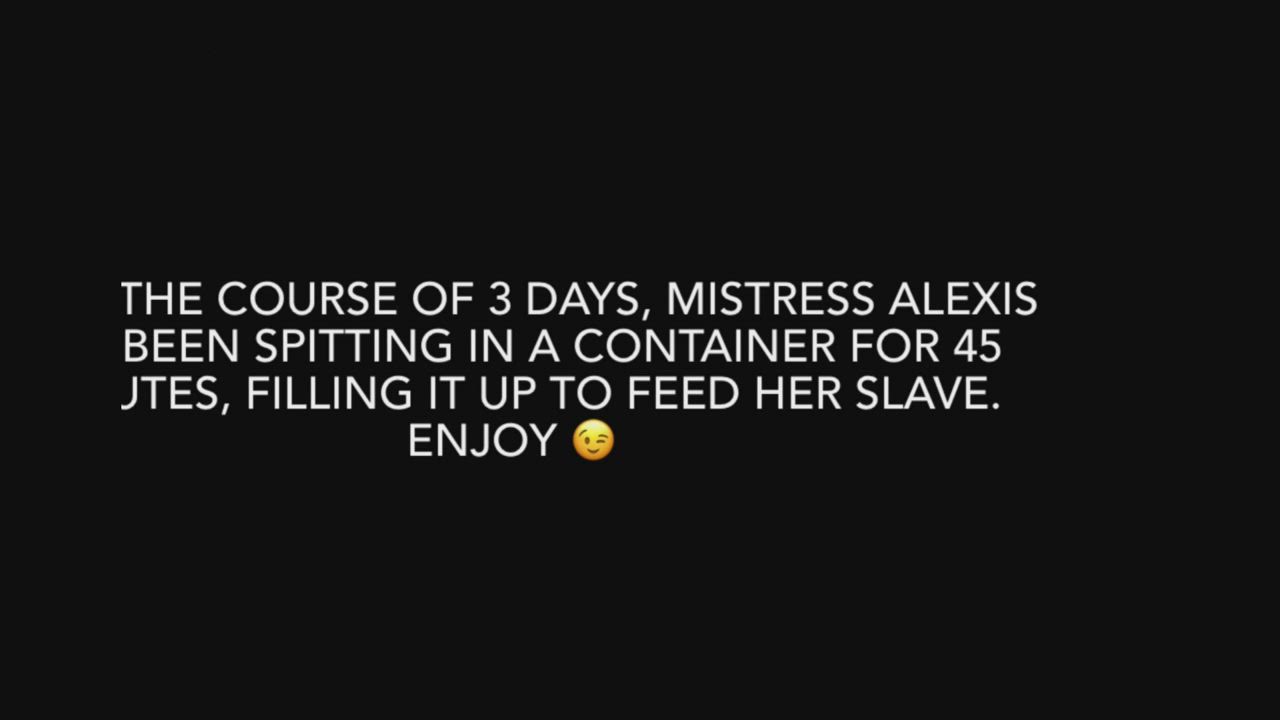 I spit in a container for 3 days straight filling it up, before making my slave DRINK