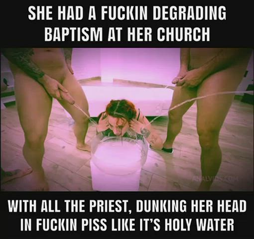 She had a fuckin degrading baptism at her church all the priest