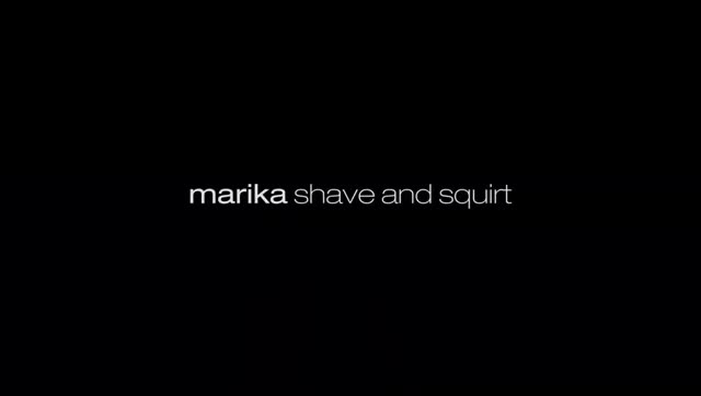 Marika Shave and Squirt