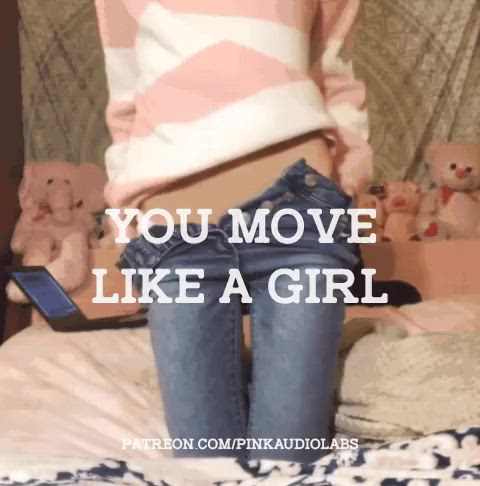 You move like a girl.
