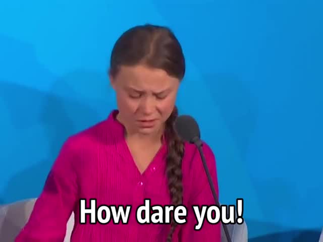 greta thunberg - How dare you