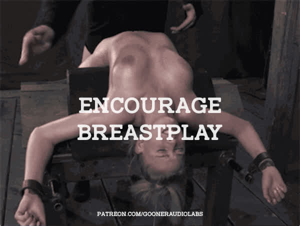 Encourage breastplay.
