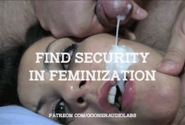 Find security in feminization.