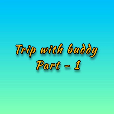 Trip with buddy 🚗 Part -1