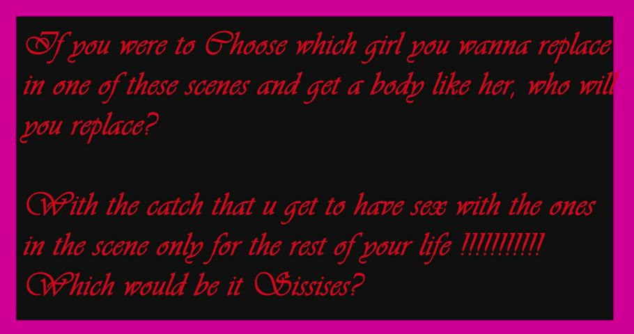 Choose Sissies Which one will u go for ....1st or he 2nd