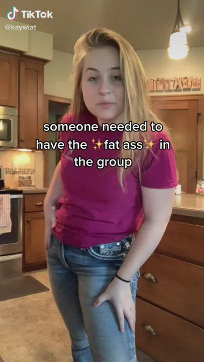 "Someone needed to have the fat ass"