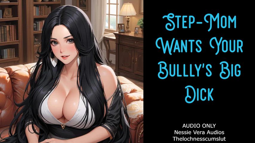NEW AUDIO!! Step-Mom Wants Your Bullly's Big Dick