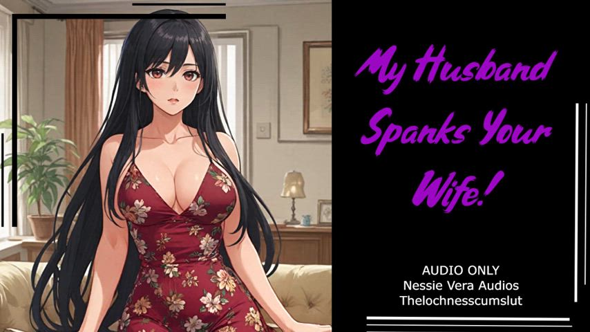 NEW AUDIO!! My Husband Spanks Your Wife!