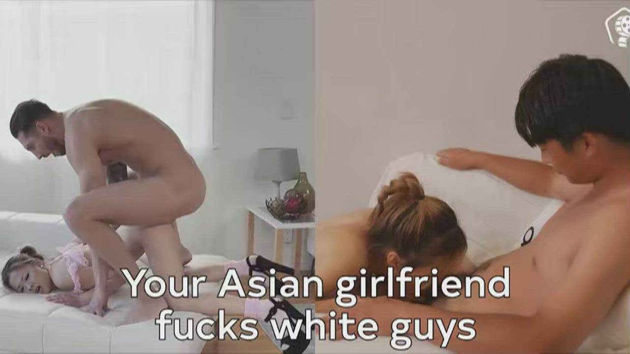 Your Asian girlfriend fucks white guys on the side