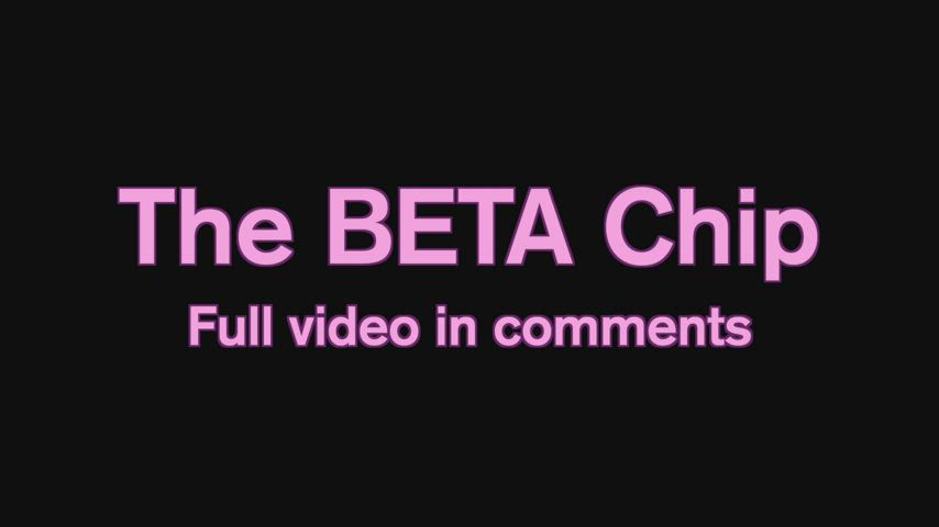 The BETA Chip ~ New Video