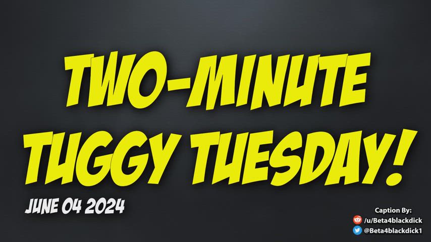 2 minute Tuesday! can you tug in time?