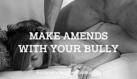 Make amends with your Bully.