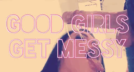 Good Girls Get Messy