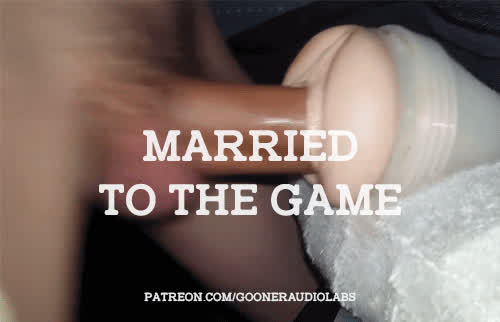 Married to the game.