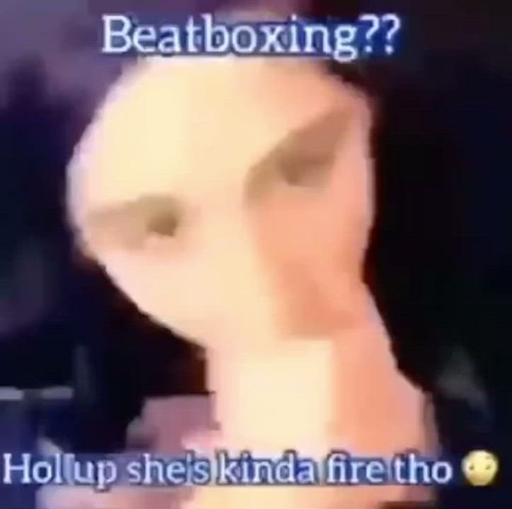 Fire beatboxer ??