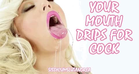 Your Mouth Drips for Cock