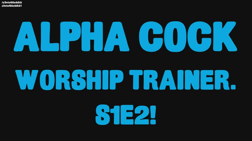BETAS like you need to learn to WORSHIP ALPHA COCK! S1E2!