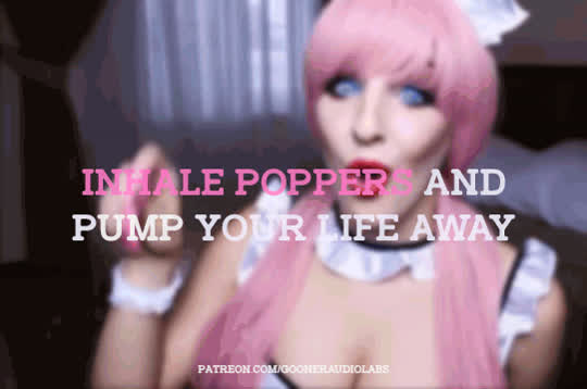 Inhale poppers and pump your life away.