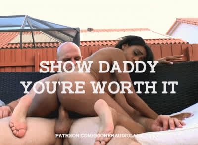 Show Daddy you're worth it.