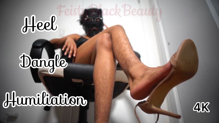 You love being humiliated by the heels dangling off of my feet