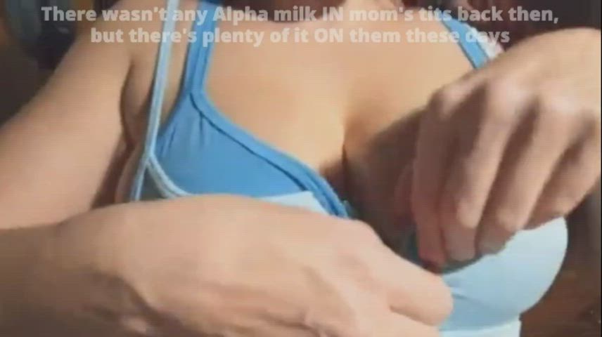 There wasn't any Alpha milk IN mom's tits back when you neded it but there's always