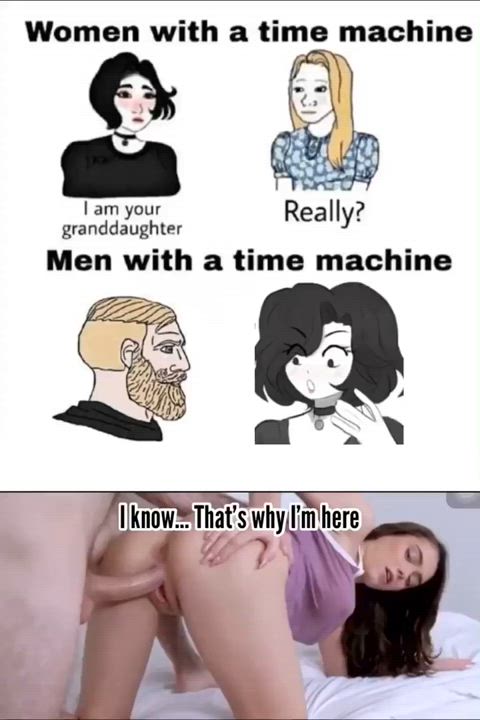 The only reason why men would wanna time travel