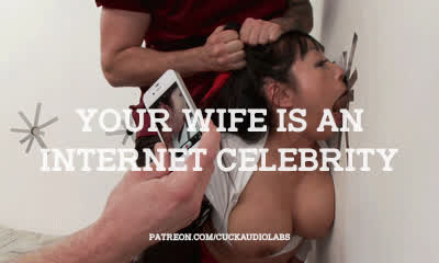 Your wife is an internet celebrity.