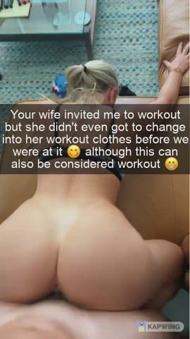 Your wife invited the neighbour to "workout"