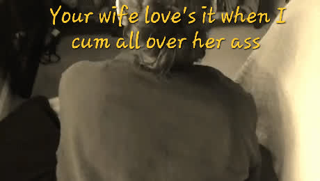 cumshot all over your wife's ass