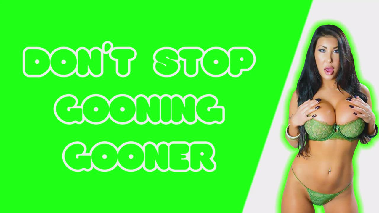 DON'T STOP GOONING