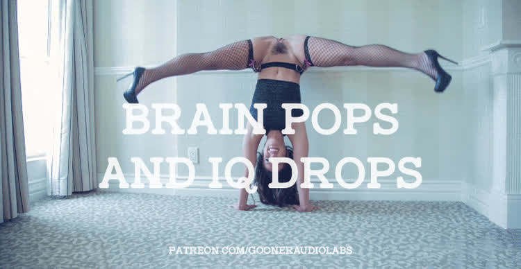 Brain pops and IQ drops.