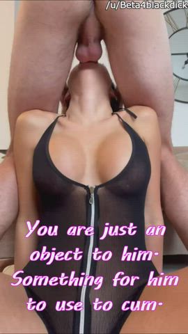 You are just an object to him.