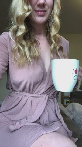 Always taking my robe off while drinking my coffee!